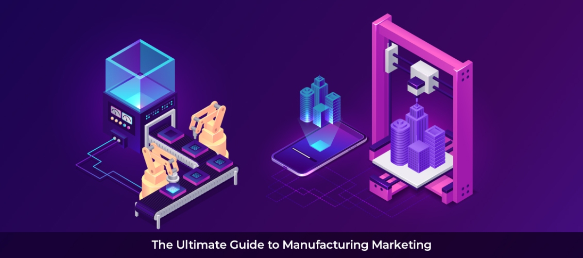 The Ultimate Guide to Manufacturing Marketing