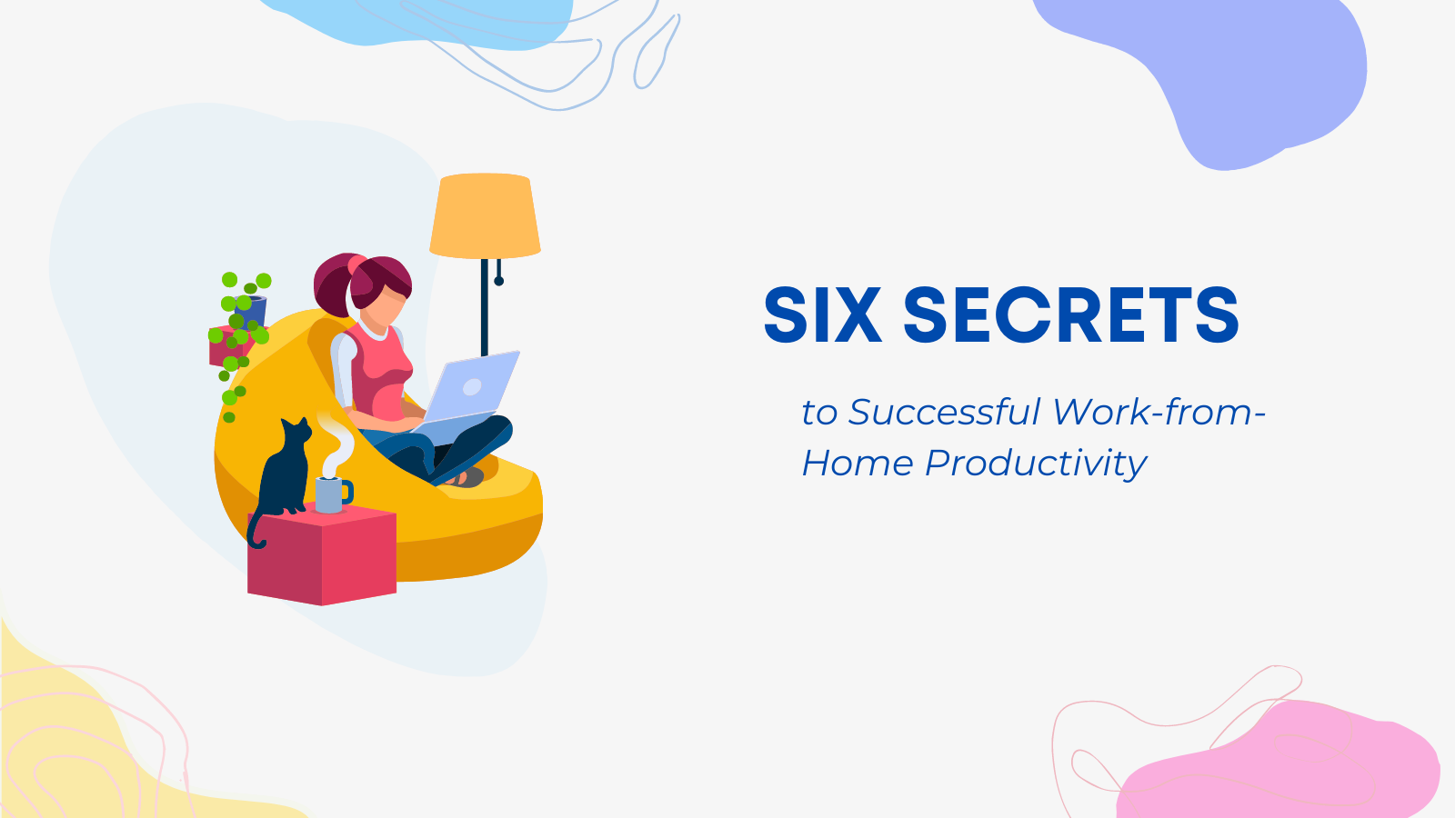 Six Secrets to Successful Work-from-Home Productivity